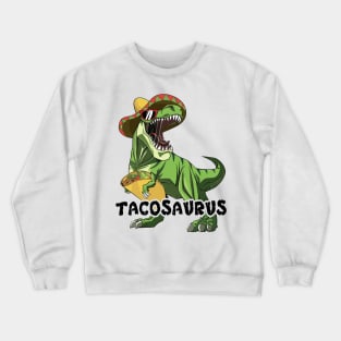 Tacosaurus Taco Dinosaur Funny Dino Cinco De Mayo Mexican Crewneck Sweatshirt